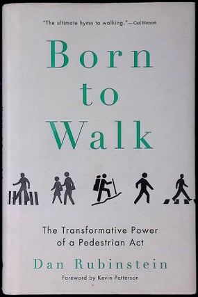 Item #78591 Born to Walk _ The Transformative Power of a Pedestrian Act. Dan Rubinstein