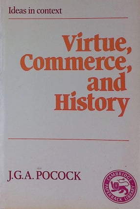 Item #78609 Virtue, Commerce, and History _ Essays on Political Thought and History, Chiefly in...