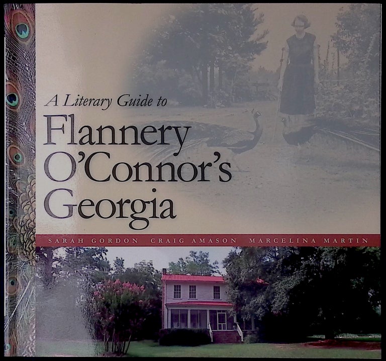 Item #78637 A Literary Guide to Flannery O'Connor's Georgia. Sarah Gordon, Craig Amason, Marcelina Martin.
