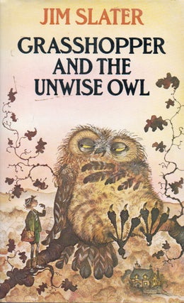 Item #78702 Grasshopper and the Unwise Owl. Jim Slater