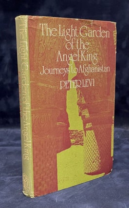 Item #78725 The Light Garden of the Angel King _ Journeys to Afghanistan. Peter Levi