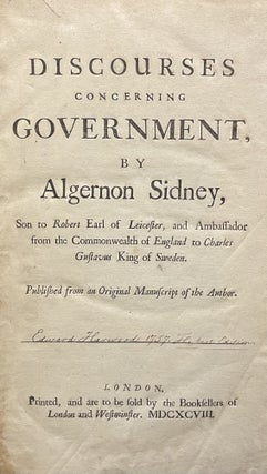 Discourses Concerning Government by Algernon Sidney, Son to Robert Earl of Leicester, and Ambassador from the Commonwealth of England to Charles Gustavus King of Sweden _ Published from an Original Manuscript of the Author