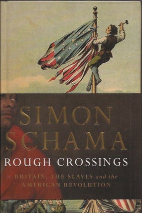 Item #78790 Rough Crossings: Britain, the Slaves and the American Revolution. Simon Schama