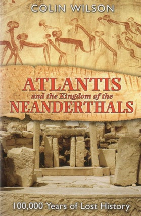 Item #78865 Atlantis and the Kingdom of Neanderthals_ 10,000 Years of Lost History. Colin Wilson