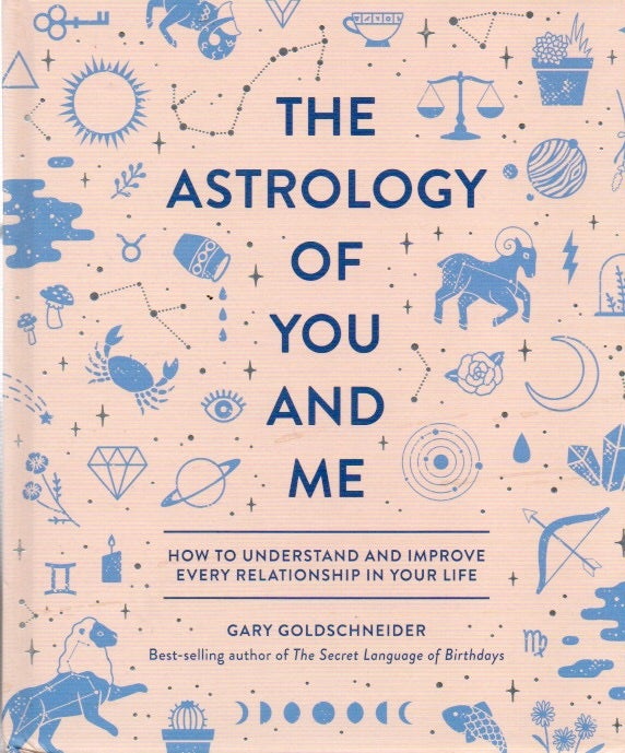 Item #78919 The Astrology of You and Me_ How to Understand and Improve Every Relationship in Your Life. Gary Goldschneider.