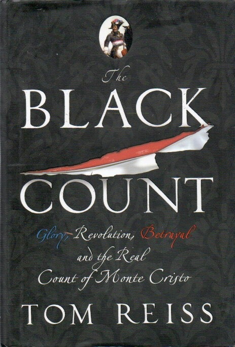 Item #79009 The Black Count _ Glory, Revolution, Betrayal and the Real Count of Monte Cristo. Tom Reiss.