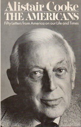 Item #79017 The Americans _ Fifty Letters from America on our Life and Times. Alistair Cooke