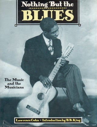 Item #79162 Nothing But Blues _ the music and the musicians. Lawrence Cohn