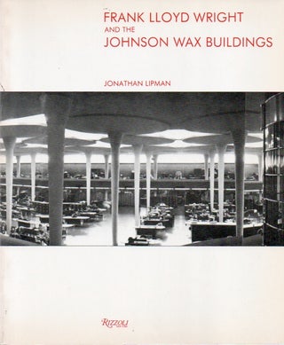 Item #79187 Frank Lloyd Wright and the Johnson Wax Building. Jonathan Lipman
