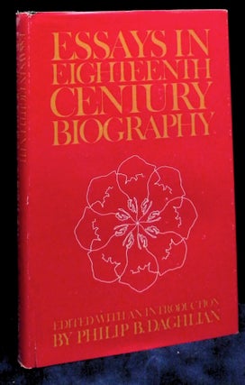 Item #79234 Essays in Eighteenth Century Biography. Philip B. Daghlian