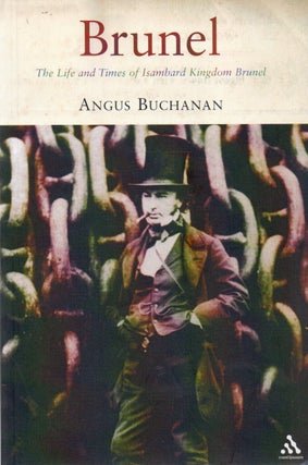 Item #79289 Brunel_ The Life and Times of Isambard Kingdom Brunel. Angus Buchanan
