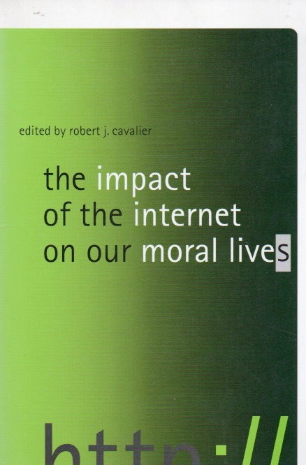 Item #79416 The Impact of the Internet on our Moral Lives. Robert J. Cavalier.