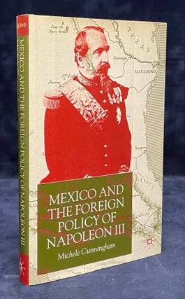 Item #79577 Mexico and the Foreign Policy of Napoleon III. Michele Cunningham