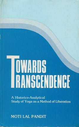 Item #79679 Towards Transcendence __ A Historico-Analytical Study of Yoga as a Method of...