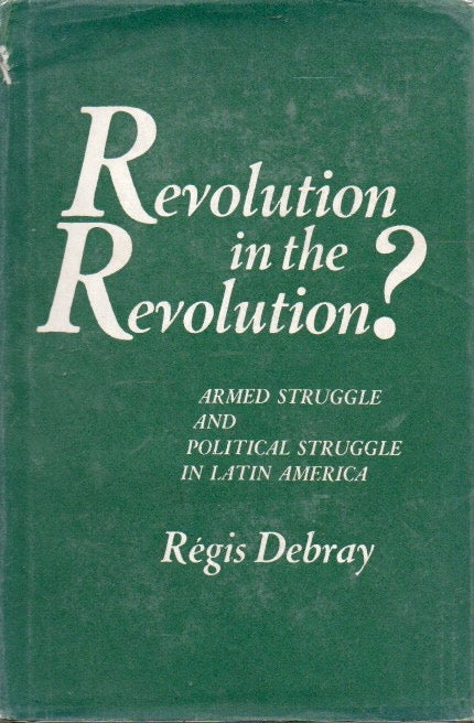 Item #79683 Revolution in the Revolution__Armed Struggle and Political Struggle in Latin America. Regis Debray, Bobbye Ortiz, trans.
