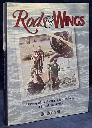 Item #79811 Rods & Wings _ A History of the Fishing Lodge Business in Bristol Baby, Alaska. Bo...