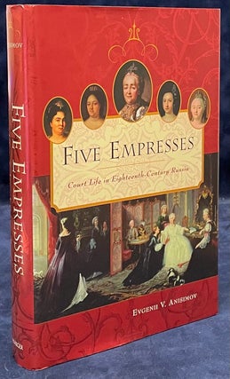 Item #79823 Five Empresses _ Court Life in Eighteenth-Century Russia. Evgenii V. Anisimov,...