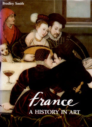 Item #79865 France _ A History in Art. Bradley Smith