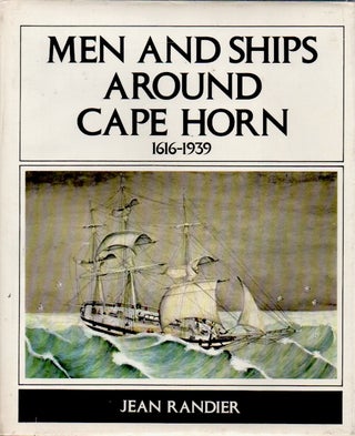 Item #79952 Men and Ships Around Cape Horn 1616-1939. Jean Randier