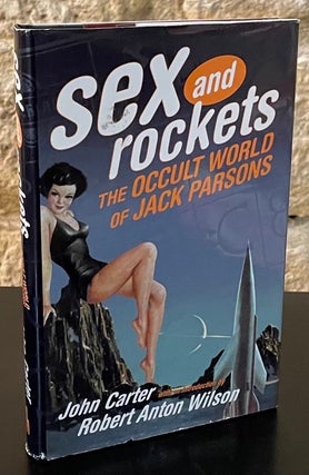 Item #79977 Sex and Rockets _ The Occult World of Jack Parson. John Carter, Robert Anton Wilson