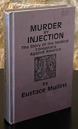 Item #80017 Murder by Injection _ The Story of the Medical Conspiracy Against America. Eustace...