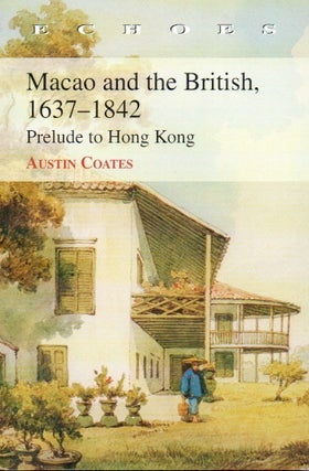 Item #80034 Macao and the British, 1637-1842 _ Prelude to Hong Kong. Austin Coates