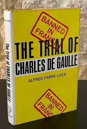 Item #80087 The Trial of Charles De Gaulle. Alfred Fabre-Luce