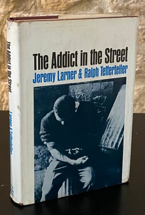 Item #80221 The Addict in the Street. Jeremy Larner, Ralph Tefferteller