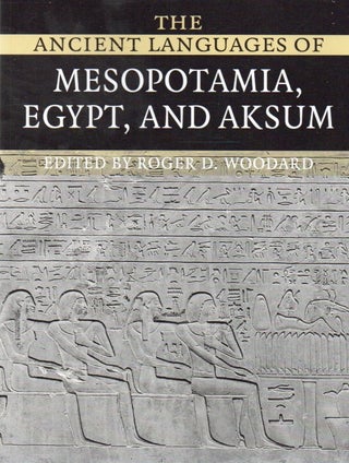 Item #80289 The Ancient Languages of Mesopotamia, Egypt, and Aksum. Roger D. Woodard, text