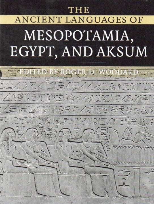 Item #80289 The Ancient Languages of Mesopotamia, Egypt, and Aksum. Roger D. Woodard, text.