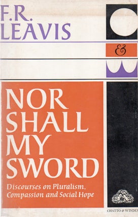 Item #80534 Nor Shall My Sword_ Discourses on Pluralism, Compassion and Social Hope. F. R. Leavis