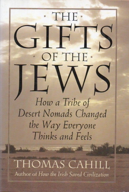 Item #80559 The Gifts of the Jews_ How a Tribe of Desert Nomads Changed the Way Everyone Thinks and Feels. Thomas Cahill.