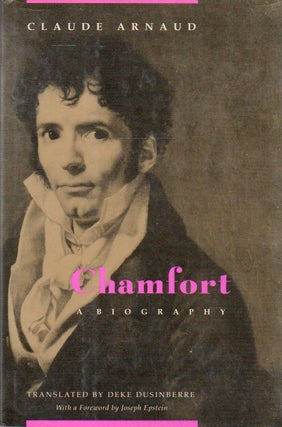 Item #80560 Chamfort_ A Biography. Claude Arnaud, Deke Dusinberre, Joseph Epstein, trans, foreword