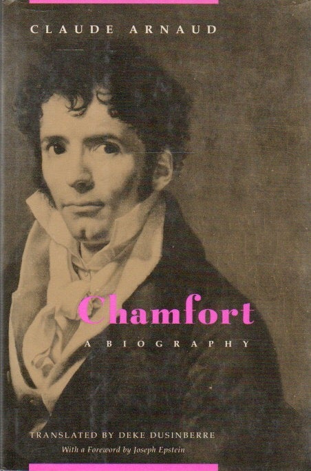 Item #80560 Chamfort_ A Biography. Claude Arnaud, Deke Dusinberre, Joseph Epstein, trans, foreword.