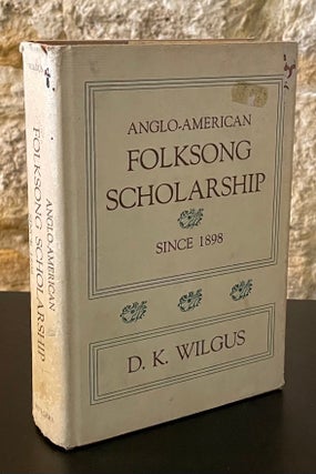 Item #80605 Anglo-American Folksong Scholarship _ Since 1898. D. K. Wilgus