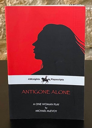 Item #80632 Antigone Alone _ A Woman Play. Michael McEvoy