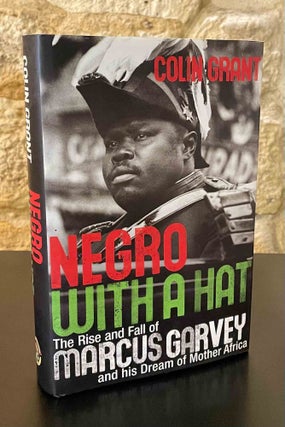 Item #80666 Negro with a Hat _ The Rise and Fall of Marcus Garvey and his Dream of Mother Africa....