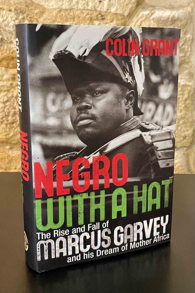 Item #80666 Negro with a Hat _ The Rise and Fall of Marcus Garvey and his Dream of Mother Africa. Colin Grant.