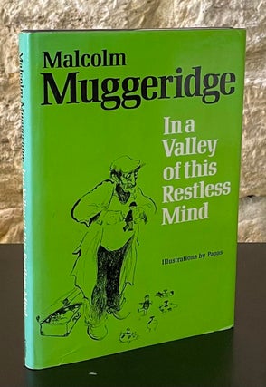 Item #80679 In a Valley of this Restless Mind. Malcolm Muggeridge