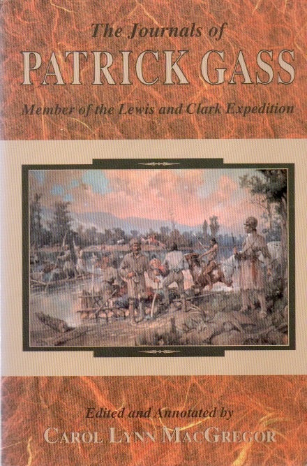 Item #80692 The Journals of Patrick Gass_ Member of the Lewis and Clark Expedition. Carol Lynn MacGregor, text.