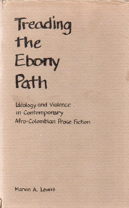 Item #80734 Treading the Ebony Path_ Ideology and Violence in Contemporary Afro-Colombian Prose...