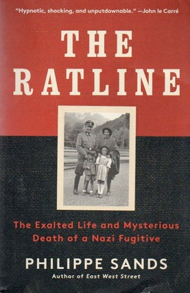 Item #80783 The Ratline_ The Exalted Life and Mysterious Death of a Nazi Fugitive. Philippe Sands