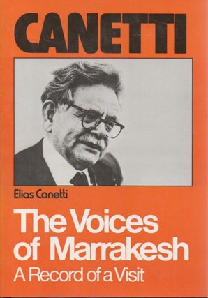 Item #80956 The Voices of Marrakesh _ A Record of a Visit. Elias Canetti, J. A. Underwood, trans