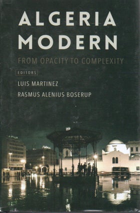 Item #80966 Algeria Modern _ From Opacity to Complexity. Luis Martinez, Rasmus Alenius Boserup