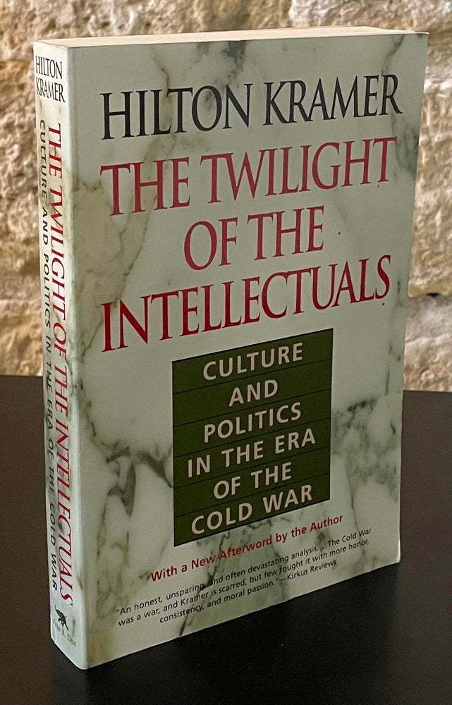 Item #80983 The Twilight of the Intellectuals _ Culture and Politics in the Era of the Cold War. Hilton Kramer.