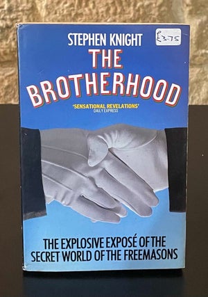 Item #81059 The Brotherhood _ The Explosive Expose of the Secret World of the Freemasons. Stephen...