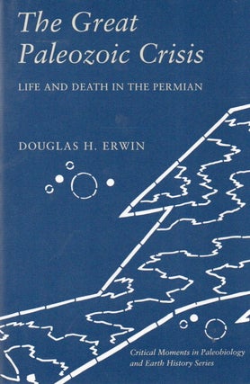Item #81063 The Great Paleozoic Crisis_ Life and Death in the Permian. Douglas H. Erwin