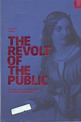 Item #81074 The Revolt of the Public_ And the Crisis of Authority in the New Millenium. Martin Gurri