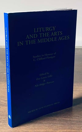 Item #81140 Liturgy and the Arts in the Middle Ages _ Studies in Honour of C.Clifford Flanigan....