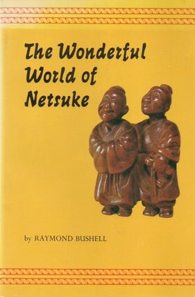 Item #81154 The Wonderful World of Netsuke. Raymond Bushell